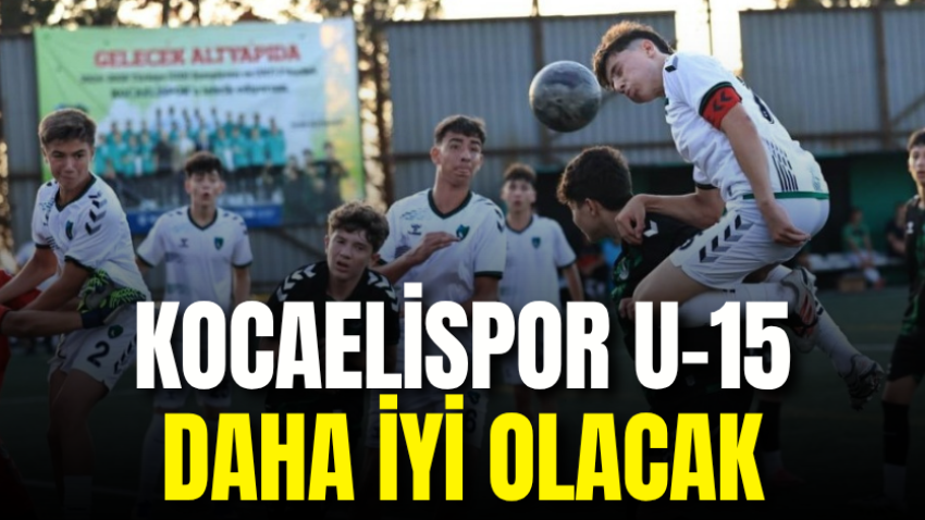 Kocaelispor U-15 daha iyi olacak