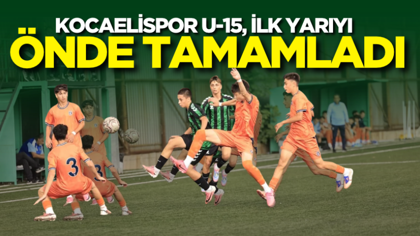 Kocaelispor U-15 ilk devreyi önde tamamladı