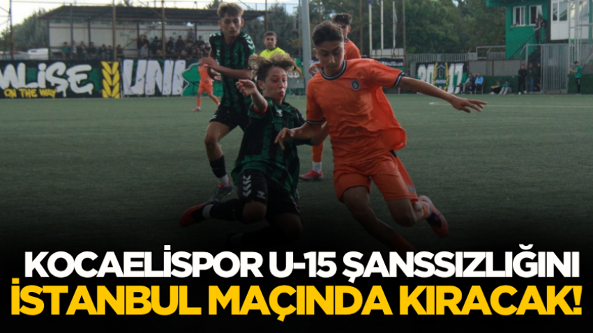 Kocaelispor U-15 şanssızlığını İstanbul maçında kıracak!
