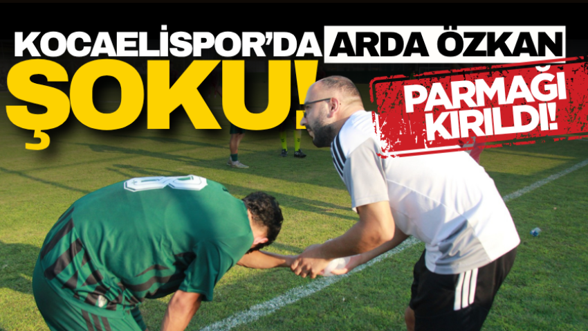 Kocaelispor'da Arda Özkan şoku! Parmağı kırıldı!
