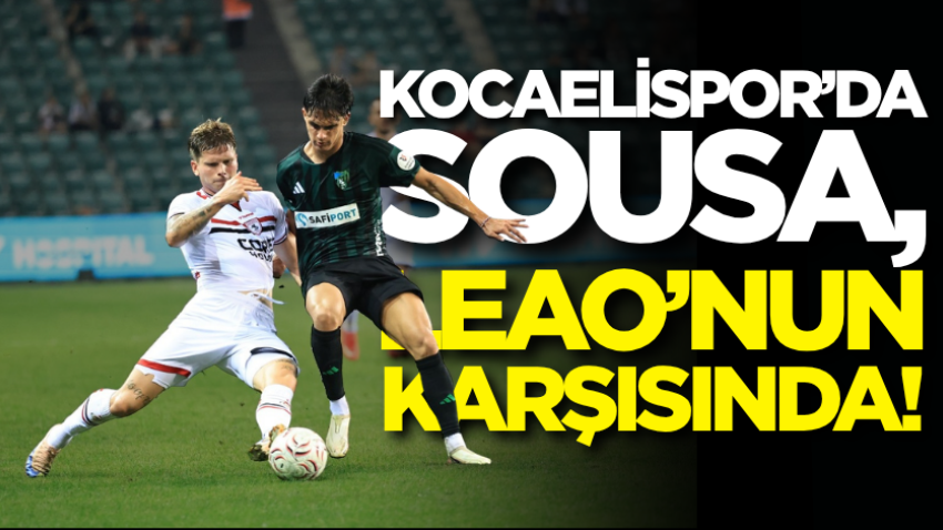 Kocaelispor’da Sousa, Leao’nun karşısında!