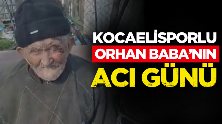 Kocaelisporlu Orhan Baba’nın acı günü