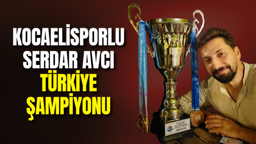 Kocaelisporlu Serdar Avcı Türkiye şampiyonu