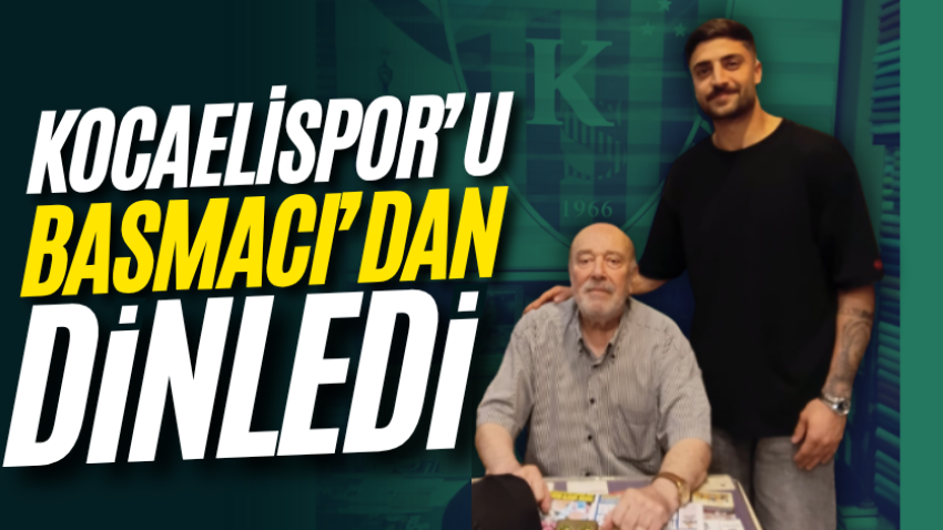 Kocaelispor’u Basmacı’dan dinledi
