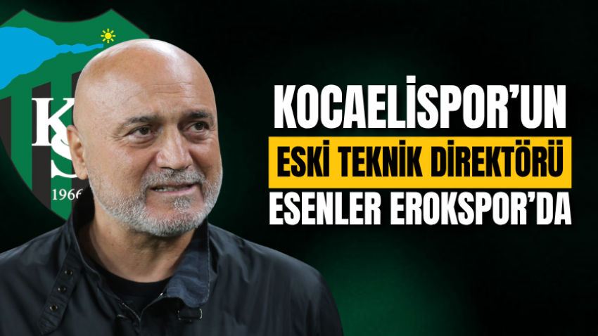 Kocaelispor’un eski teknik direktörü Esenler Erokspor’da