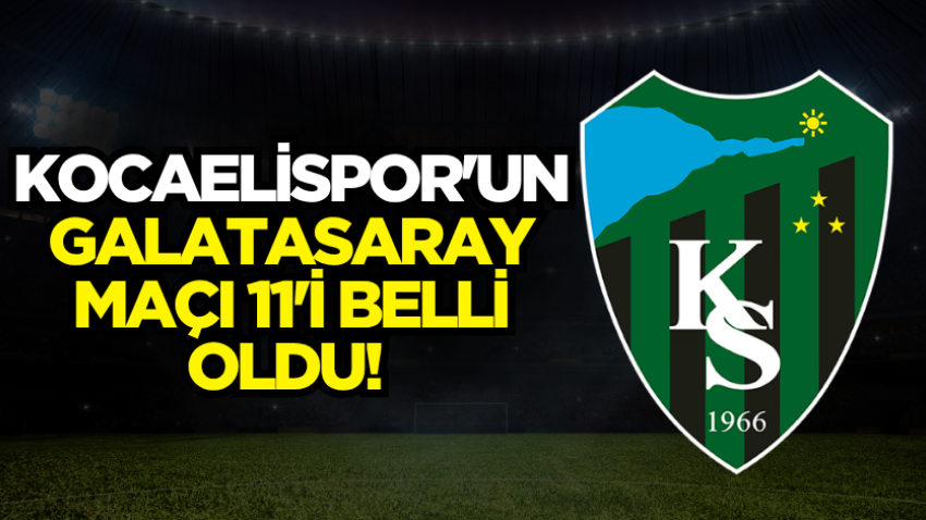 Kocaelispor'un Galatasaray maçı 11'i belli oldu! 