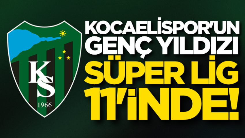 Kocaelispor'un genç yıldızı Süper Lig 11'inde! 