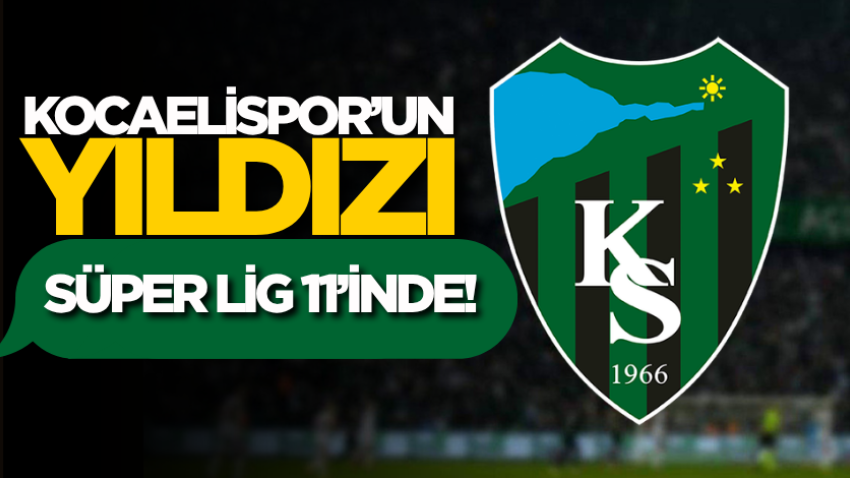 Kocaelispor’un yıldızı Süper Lig 11’inde! 