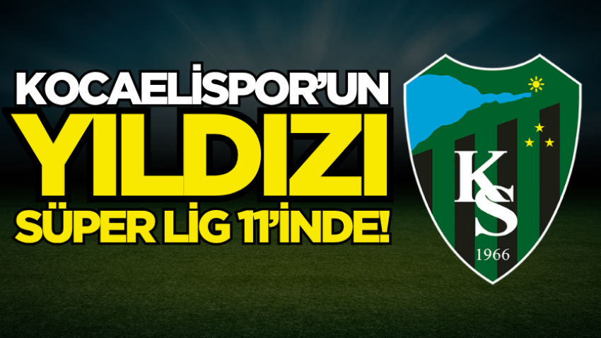 Kocaelispor’un yıldızı Süper Lig 11’inde!