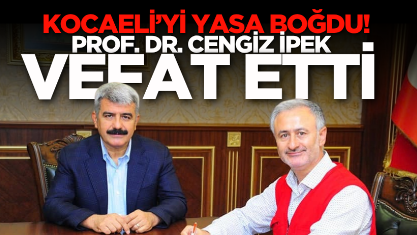 Kocaeli’yi yasa boğdu! Prof. Dr. Cengiz İpek vefat etti