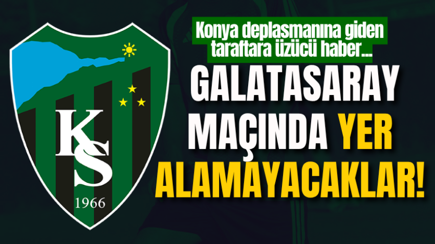 Konya deplasmanına giden taraftara üzücü haber... Galatasaray maçında yer alamayacaklar!