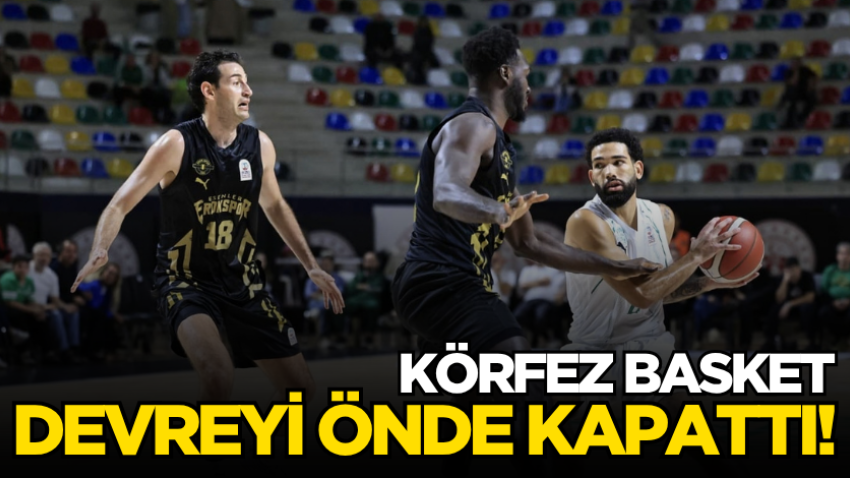 Körfez Basket devreyi önde kapattı!