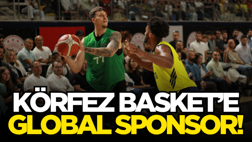 Körfez Basket’e global sponsor!