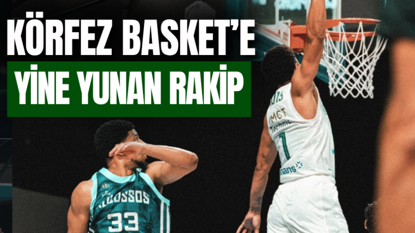 Körfez Basket’e yine Yunan rakip