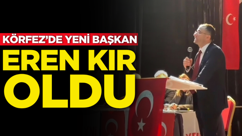Körfez’de yeni Başkan Eren Kır oldu