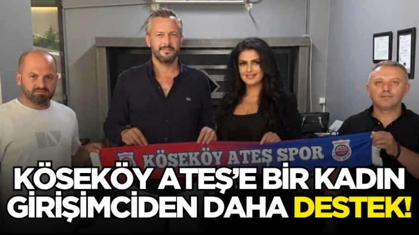 Köseköy Ateş’e bir kadın girişimciden daha destek!