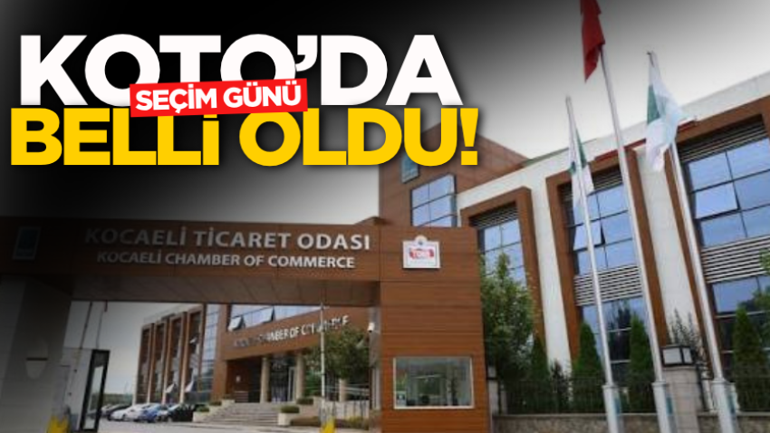 KOTO’da seçim günü belli oldu!