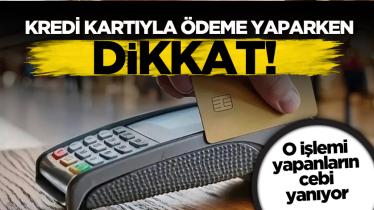 Kredi kartıyla ödeme yaparken dikkat! O işlemi yapanların cebi yanıyor
