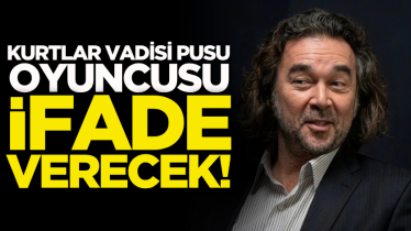Kurtlar Vadisi Pusu oyuncusu ifade verecek! 