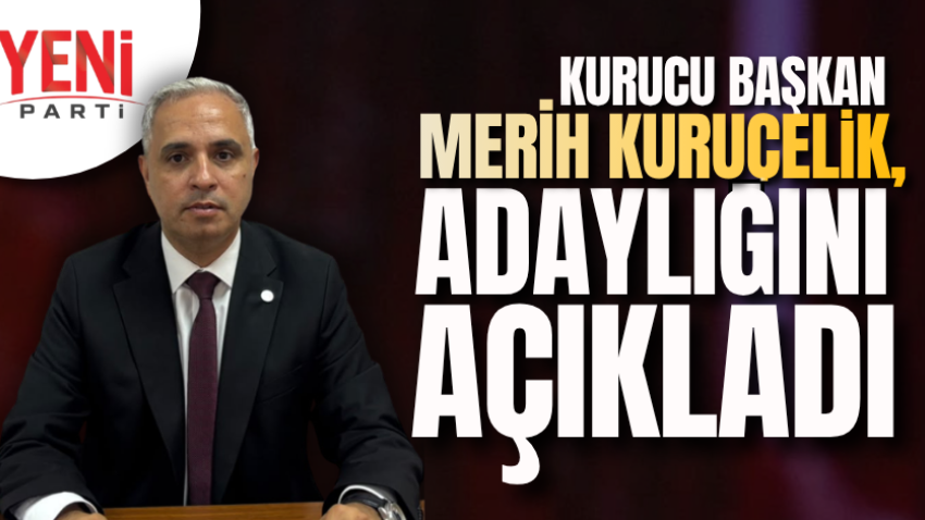 Kurucu başkan Merih Kuruçelik, adaylığını açıkladı