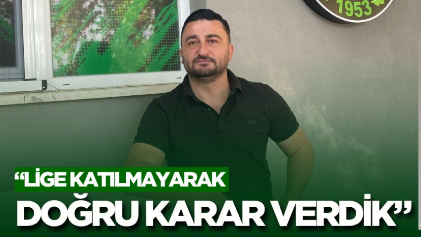 "Lige katılmayarak doğru karar verdik"