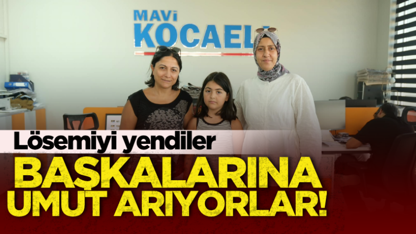 Lösemiyi yendiler, başkalarına umut arıyorlar!