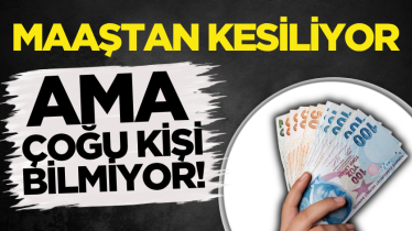 Maaştan kesiliyor ama çoğu kişi bilmiyor!