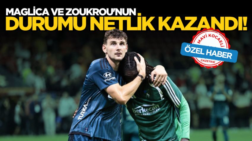 Maglica ve Zoukrou'nun durumu netlik kazandı!  