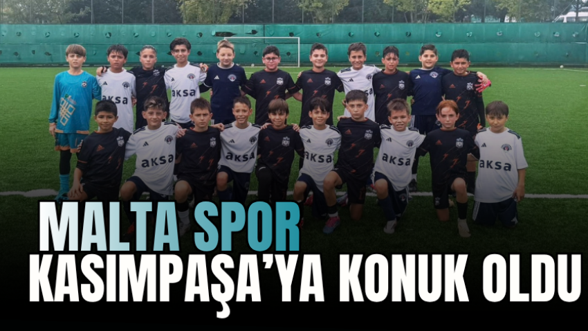 Malta Spor, Kasımpaşa’ya konuk oldu