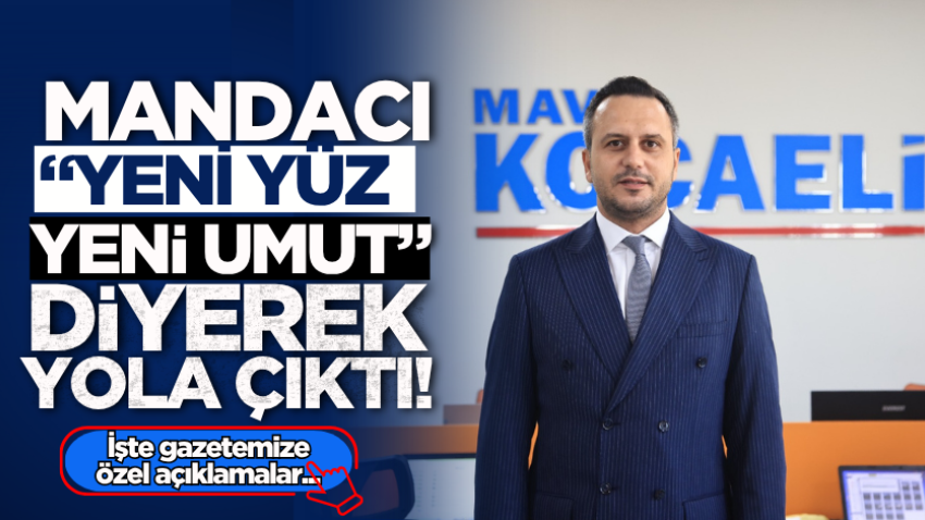 Mandacı, “yeni yüz, yeni umut” diyerek yola çıktı!
