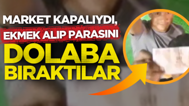 Market kapalıydı, ekmek alıp parasını dolaba bıraktılar