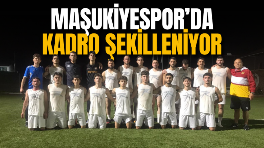 Maşukiyespor’da kadro şekilleniyor