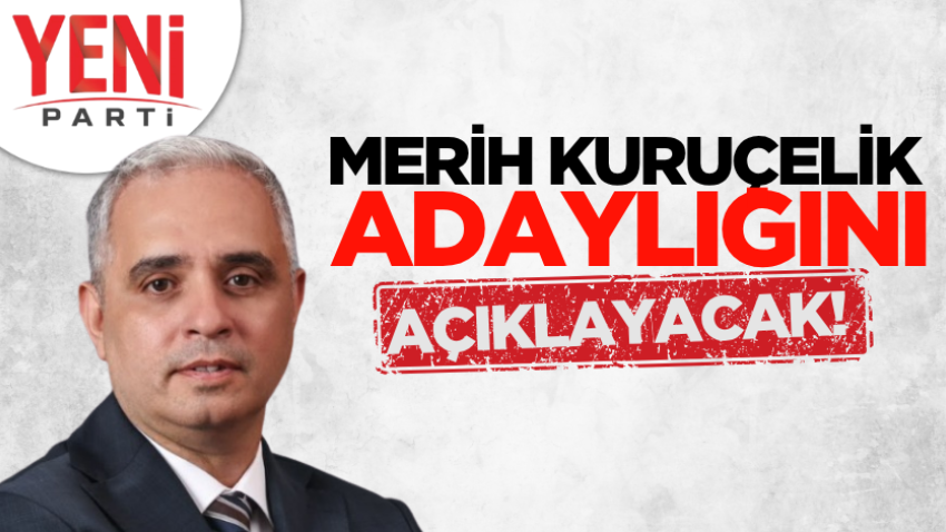 Merih Kuruçelik adaylığını açıklayacak!