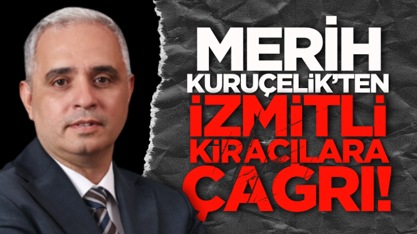 Merih Kuruçelik’ten İzmitli kiracılara çağrı! 