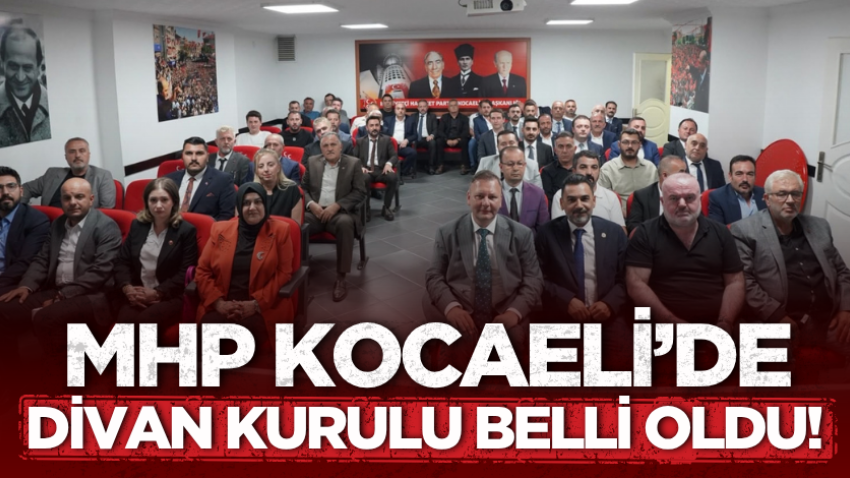 MHP Kocaeli’de Divan Kurulu belli oldu! 