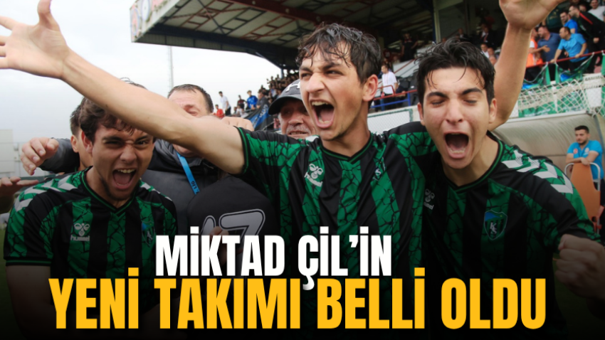 Miktad Çil’in yeni takımı belli oldu
