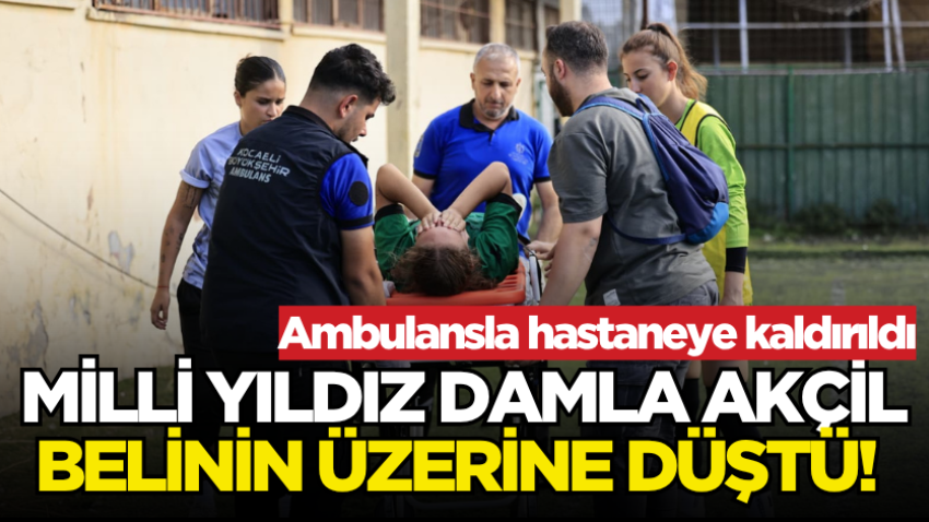 Milli yıldız Damla Akçil belinin üzerine düştü! Ambulansla hastaneye kaldırıldı