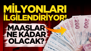 Milyonları ilgilendiriyor! Maaşlar ne kadar olacak?