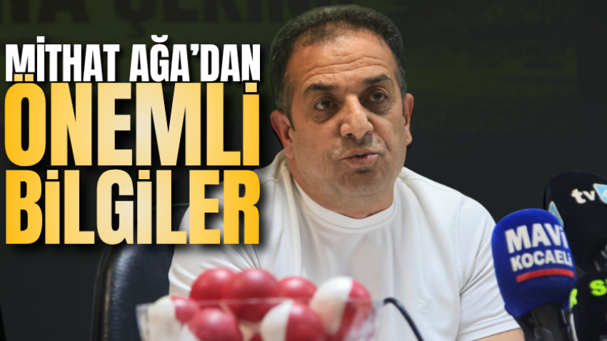 Mithat Ağa’dan önemli bilgiler