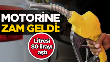 Motorine zam geldi: Litresi 80 lirayı aştı