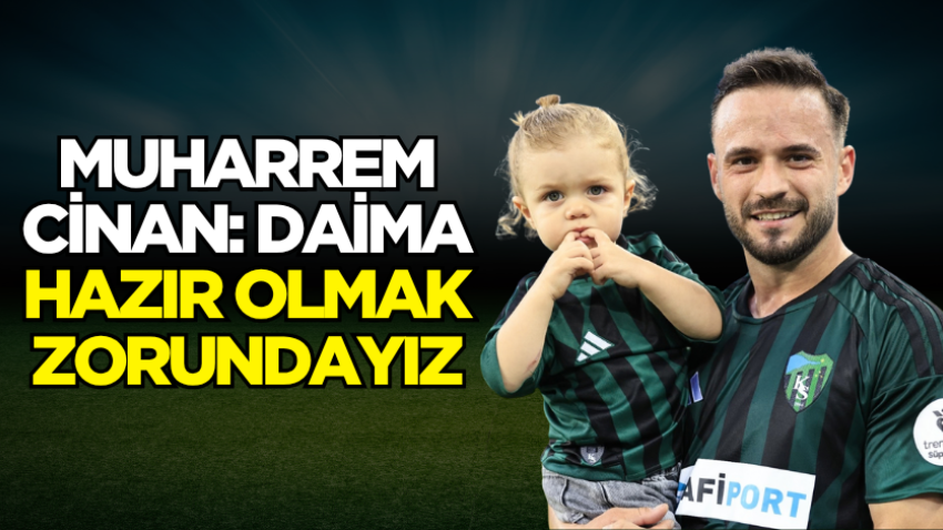 Muharrem Cinan: Daima hazır olmak zorundayız