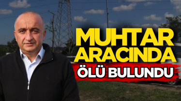 Muhtar aracında ölü bulundu