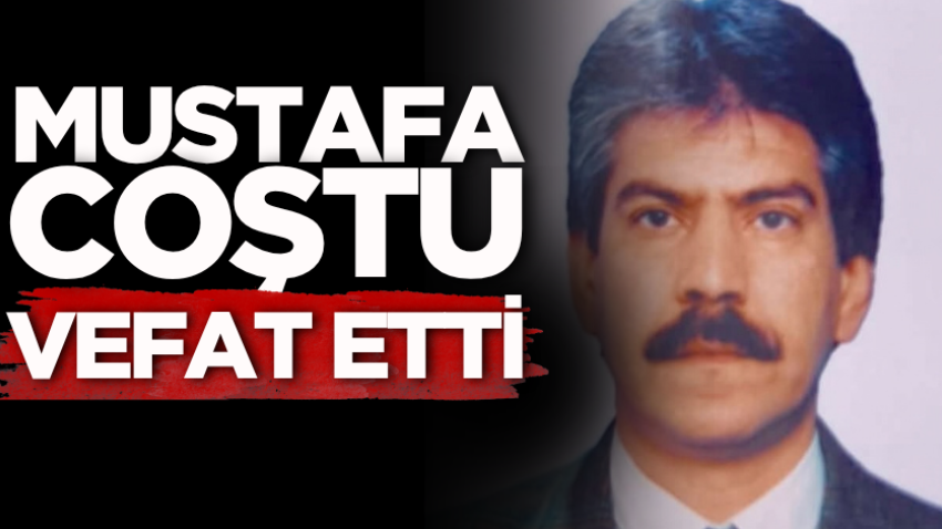 Mustafa Coştu vefat etti
