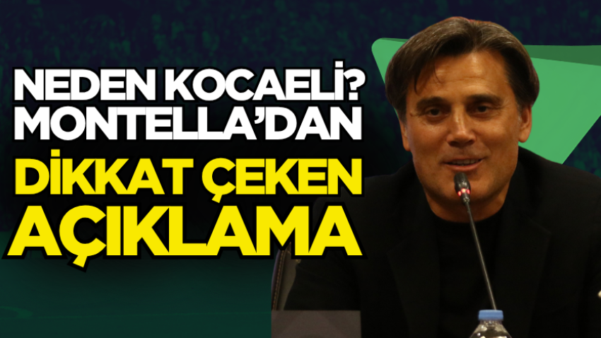 Neden Kocaeli? Montella’dan dikkat çeken açıklama