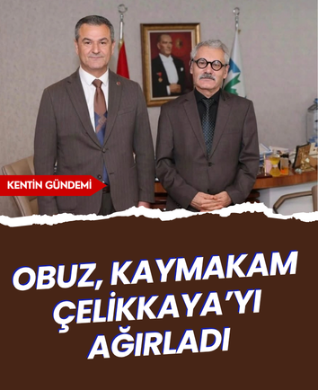 Obuz, Kaymakam Çelikkaya’yı ağırladı