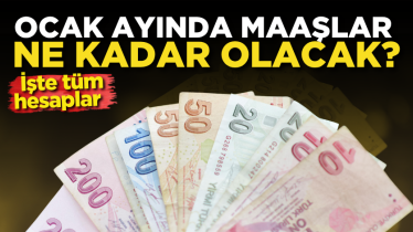 Ocak ayında maaşlar ne kadar olacak? İşte tüm hesaplar 
