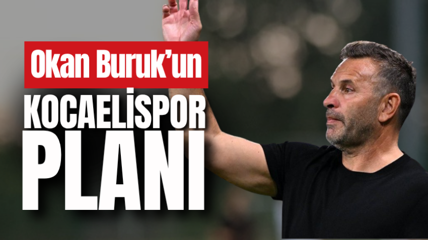 Okan Buruk’un Kocaelispor planı 