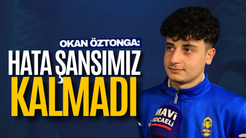 Okan Öztonga: Hata şansımız kalmadı