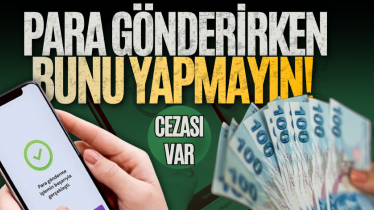 Para gönderirken bunu yapmayın! Cezası var