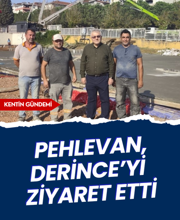 Pehlevan, Derince’yi ziyaret etti